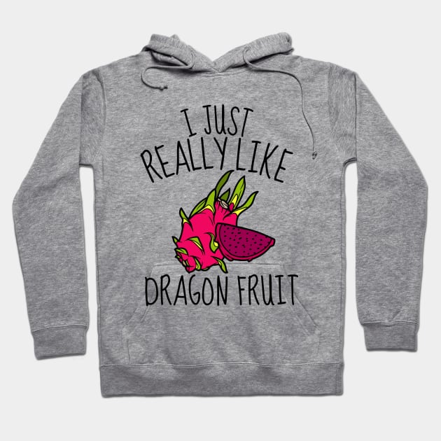 I Just Really Like Dragon Fruit Funny Hoodie by DesignArchitect